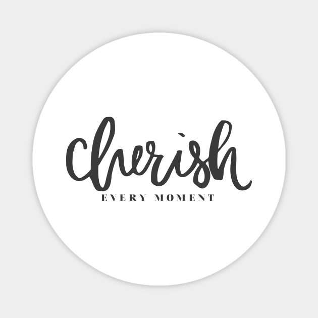 'Cherish Every Moment' Awesome Family Love Gift Magnet by ourwackyhome